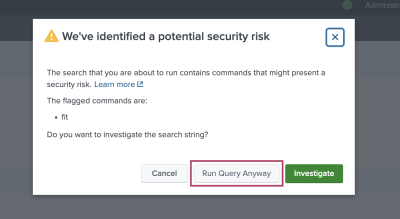 This image shows the warning message modal window generated by selecting step four in the anomaly detection job creation workflow. The message says that the command called fit has been flagged as risky. Button actions are available to Cancel, Run Query Anyway, or Investigate. The button labeled Run Query Anyway is highlighted.