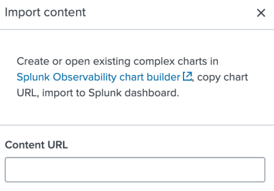 A configuration panel called "Import content". The text reads "Create or open existing complex charts in Splunk Observability chart builder, copy chart, import to Splunk dashboard." Below the text is a text field called "Content URL".